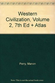 Western Civilization, Volume 2, Seventh Edition And Atlas