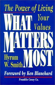 What Matters Most : The Power Of Living Your Values