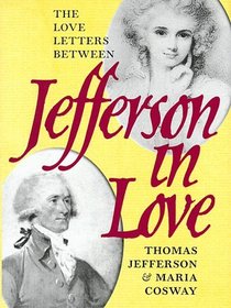 Jefferson in Love: The Love Letters Between Thomas Jefferson  Maria Cosway