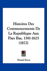 Histoires Des Commencements De La Republique Aux Pays Bas, 1581-1625 (1872) (French Edition)
