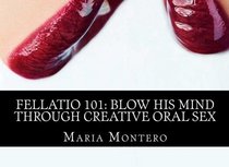 Fellatio 101: Blow His Mind Through Creative Oral Sex
