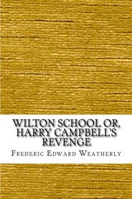 Wilton School or, Harry Campbell's Revenge