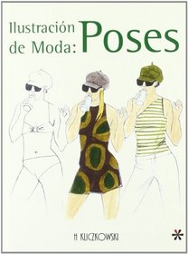 Ilustracion de Moda/ Fashion Illustration: Poses/ Poses (Spanish Edition)