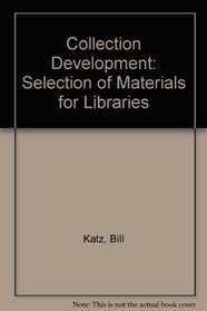 Collection Development: The Selection of Materials for Libraries