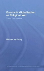 Economic Globalisation as Religious War (Routledge/RIPE Studies in Global Political Economy)