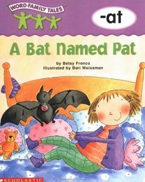 A Bat Named Pat: -at (Word Family Tales)