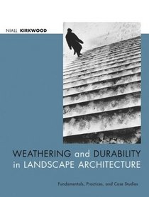 Weathering and Durability in Landscape Architecture : Fundamentals, Practices, and Case Studies
