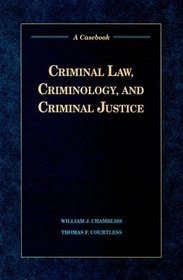 Criminal Law, Criminology, and Criminal Justice : A Casebook
