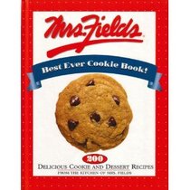 Mrs. Fields Best Ever Cookie Book!: 200 Delicious Cookie and Dessert Recipes from the Kitchen of Mrs. Fields