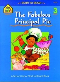 The Fabulous Principal Pie (A School Zone Start to Read Book. Level 3)