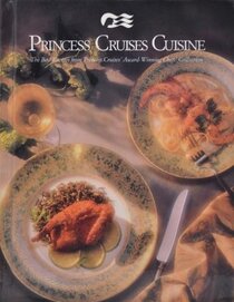 Princess Cruises Cuisine: The Best Recipes from Princess Cruises Award-Winning Chefs' Collection