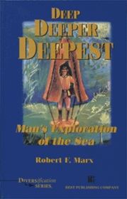 Deep, Deeper, Deepest: Man's Exploration of the Sea(Diversification series)
