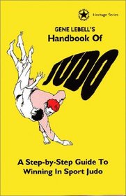 Gene Lebells Handbook of Judo: A Step by Step Guide to Winning in Sport Judo (Heritage Series (Los Angeles, Calif.).)