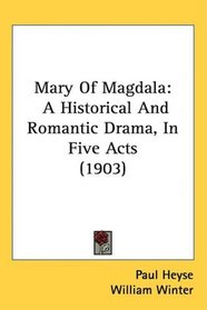 Mary Of Magdala: A Historical And Romantic Drama, In Five Acts (1903)