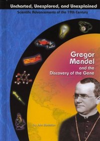 Gregor Mendel and the Discovery of the Gene (Uncharted, Unexplored, and Unexplained)