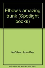 Elbow's amazing trunk (Spotlight books)