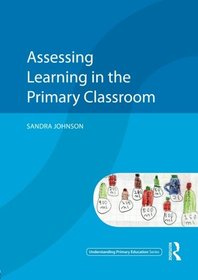 Assessing Learning in the Primary Classroom (Understanding Primary Education Series)