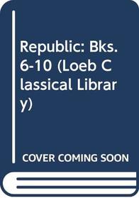 Republic: Bks. 6-10 (Loeb Classical Library)