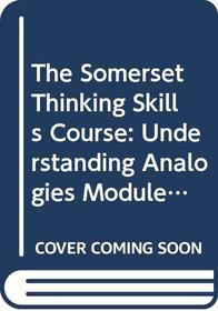 The Somerset Thinking Skills Course: Understanding Analogies Module 5