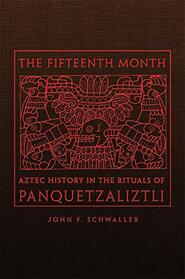 The Fifteenth Month: Aztec History in the Rituals of Panquetzaliztli