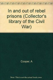In and out of rebel prisons (Collector's library of the Civil War)