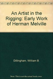 An Artist in the Rigging: The Early Work of Herman Melville