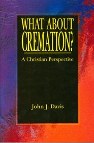 What About Cremation? A Christian Perspective