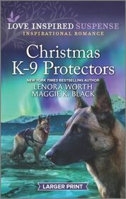Christmas K-9 Protectors (Alaska K-9 Unit) (Love Inspired Suspense, No 928) (Larger Print)