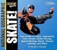 Skate: Your Guide to Inline, Aggressive, Vert, Street, Roller Hockey, Speed Skating, Dance, Fitness Training, and More (Extreme Sports)