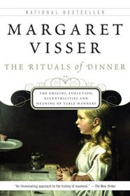 The Rituals of Dinner: The Origins, Evolution, Eccentricities, and Meaning of Table Manners