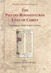 The Pseudo-Bonaventuran Lives of Christ: Exploring the Middle English Tradition (Medieval Church Studies)