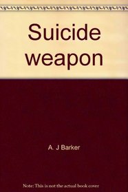 Suicide weapon (Ballantine's illustrated history of the violent century. Weapons book No. 22)