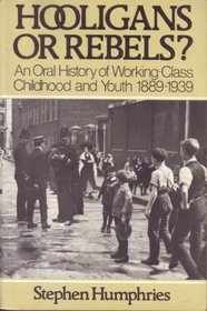 Hooligans or Rebels?: Oral History of Working Class Childhood and Youth, 1889-1939