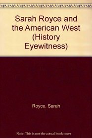 Sarah Royce and the American West (History Eyewitness)