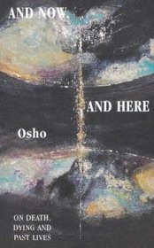 And Now, And Here: On Death, Dying and Past Lives