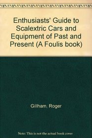 Enthusiasts' Guide to Scalextric Cars and Equipment of Past and Present (A Foulis book)