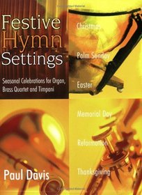 Festive Hymn Settings: Seasonal Celebrations for Organ, Brass Quartet and Timpani