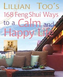 Lillian Too's 168 Feng Shui Ways to a Calm  Happy Life