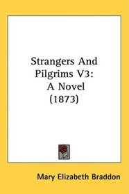 Strangers And Pilgrims V3: A Novel (1873)