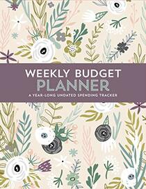 Weekly Budget Planner: A Year-Long Undated Spending Tracker