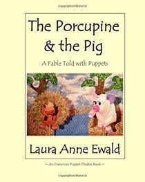 The Porcupine & the Pig: A Fable (An Everyman Puppet Theatre Book)