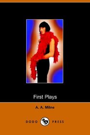 First Plays of A A Milne (Dodo Press)