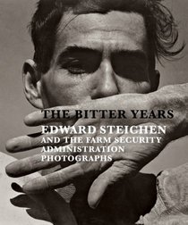 The Bitter Years: Edward Steichen and the Farm Security Administration Photographs