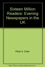 Sixteen Million Readers: Newspapers in the UK