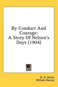 By Conduct And Courage: A Story Of Nelson's Days (1904)