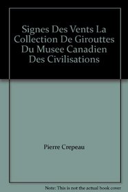Signes Des Vents La Collection De Girouttes Du Musee Canadien Des Civilisations