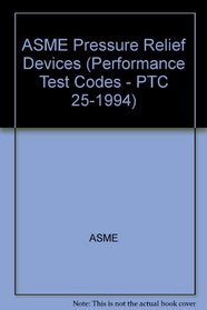 ASME Pressure Relief Devices (Performance Test Codes - PTC 25-1994)