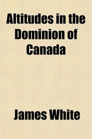 Altitudes in the Dominion of Canada