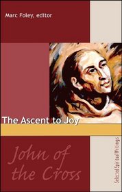 John of the Cross: The Ascent to Joy: Selected Spiritual Writings