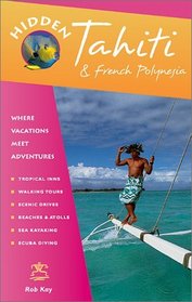 Hidden Tahiti: Including Moorea, Bora Bora, and the Society, Austral, Gambier, Tuamotn and Marguejaj Islands (Hidden Tahiti)